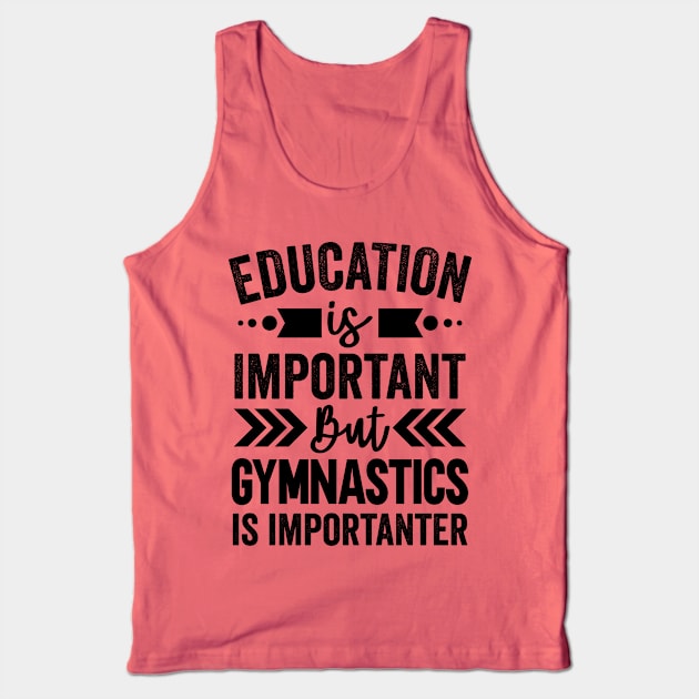 Education is Important But Gymnastics is Importanter Tank Top by Mad Art